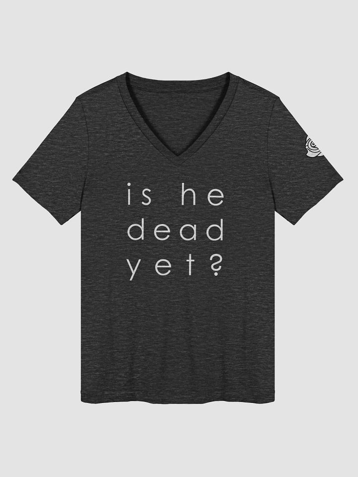 Is He Dead Yet Women's Relaxed V-Neck T-Shirt - A product image (5)