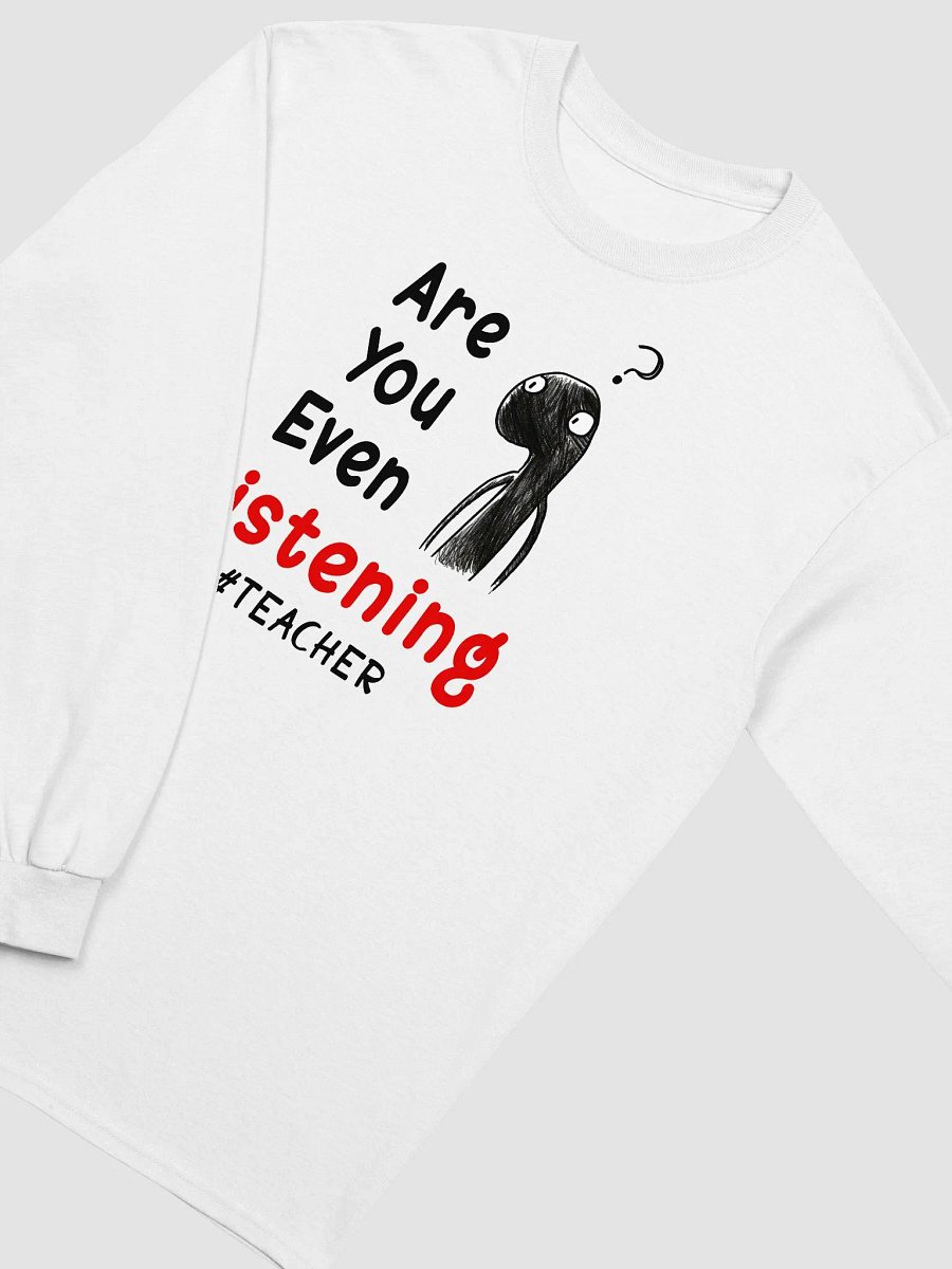 Funny Sketch Humor Teacher Are You Even Listening Long Sleeve T-Shirt product image (3)