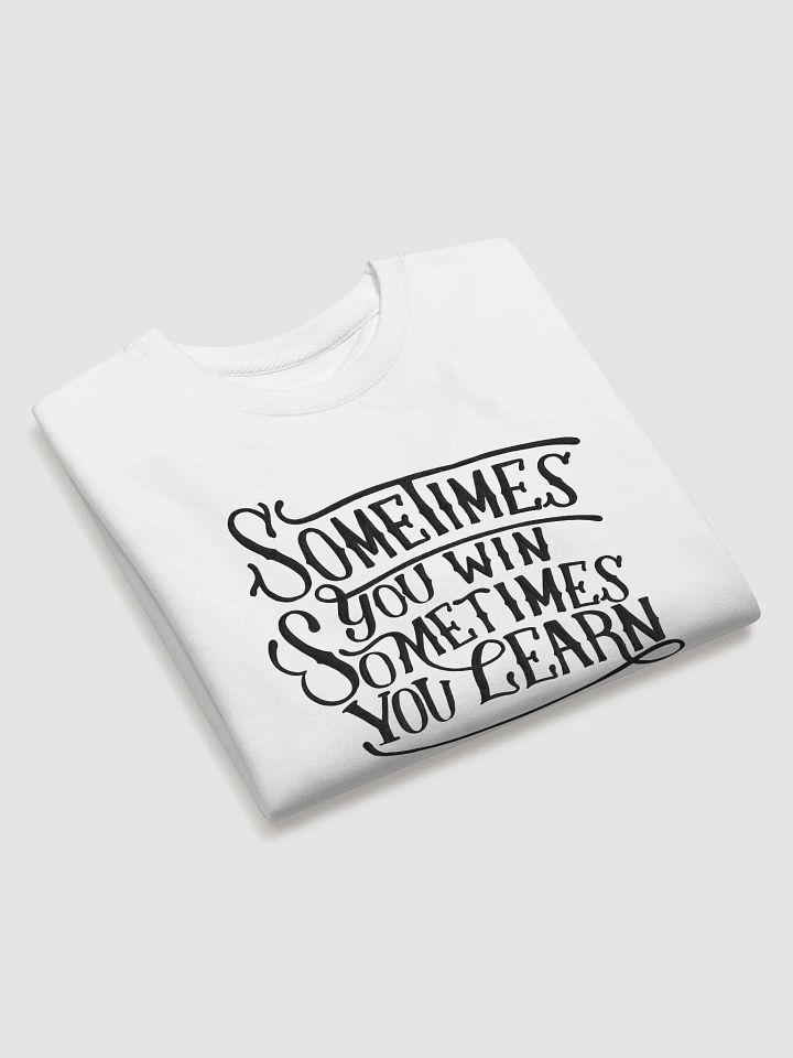 "Sometimes You Win, Sometimes You Learn" Sweatshirt product image (6)
