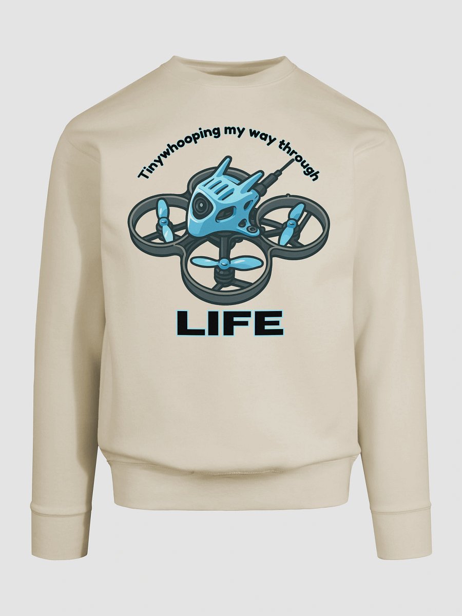 Tinywhooping My Way Through Life Sweatshirt for FPV Enthusiasts product image (9)