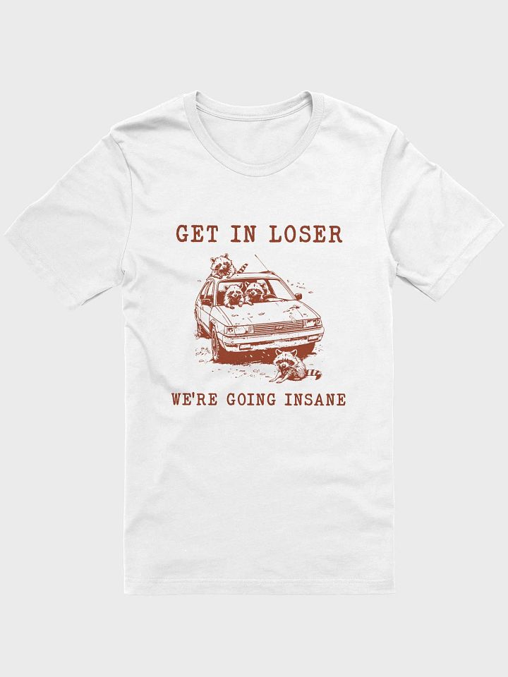 Get in loser we're going insane T-Shirt product image (1)