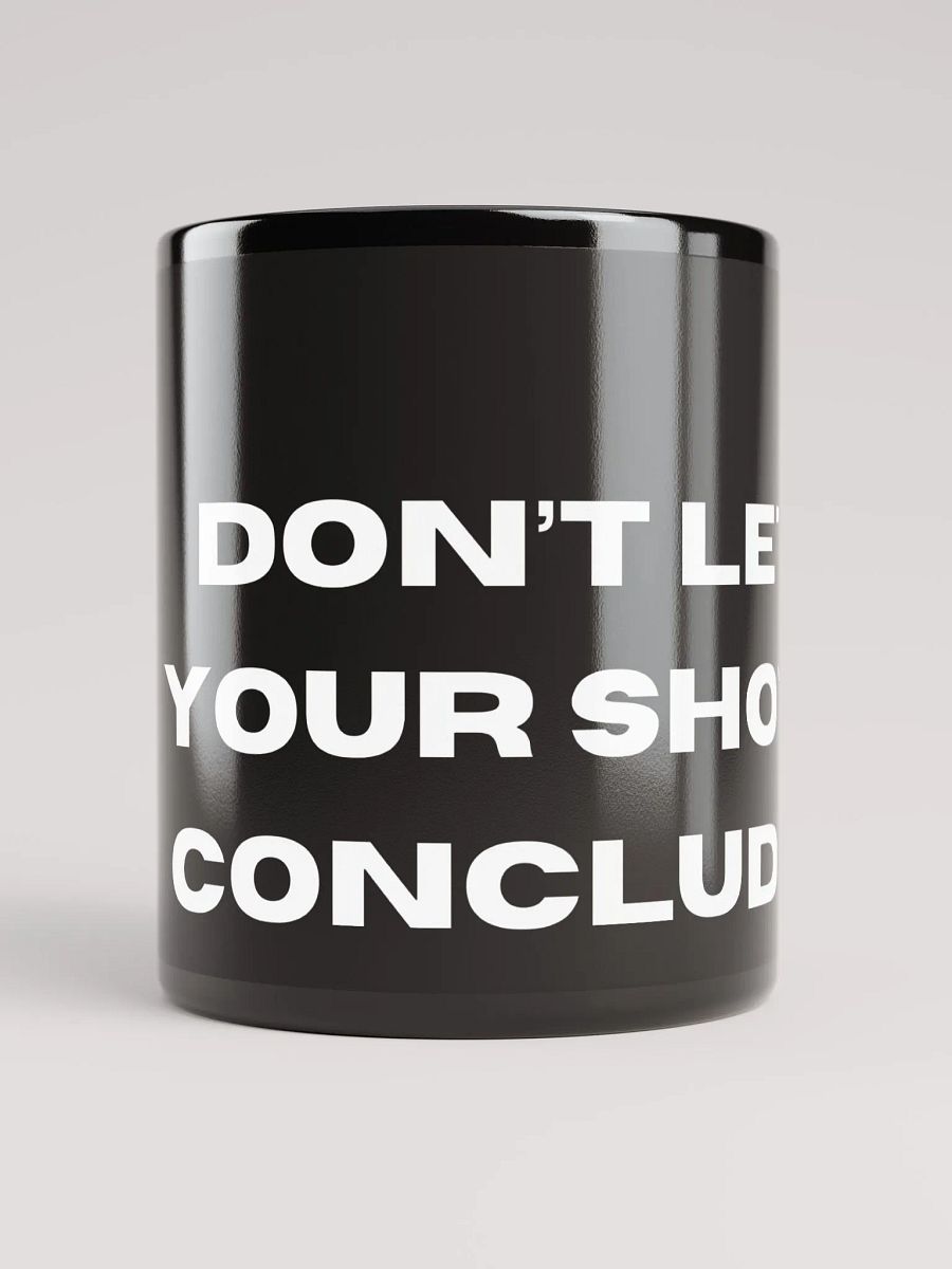 Don't Let Your Show Conclude Coffee Mug product image (10)