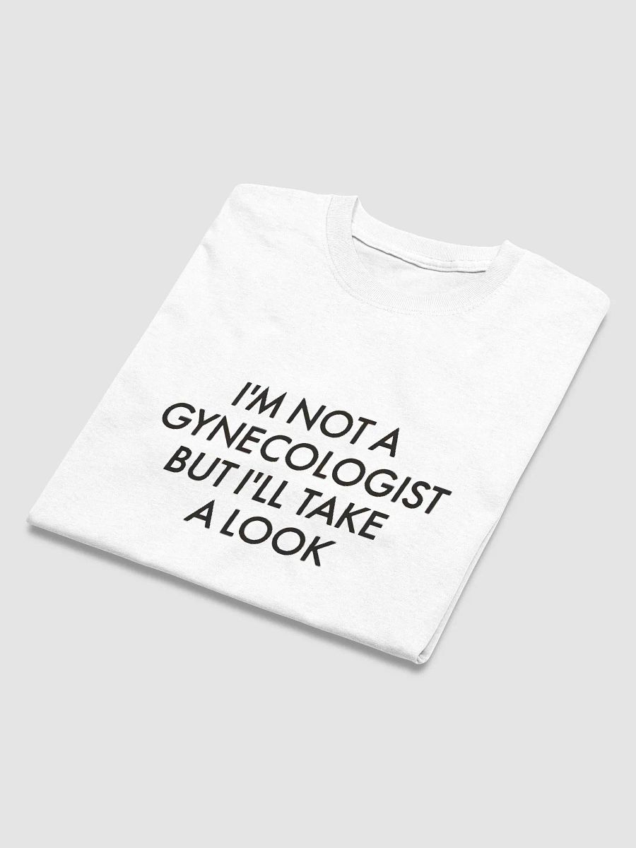 I'm Not A Gynecologist But I'll Take A Look Shirt product image (4)