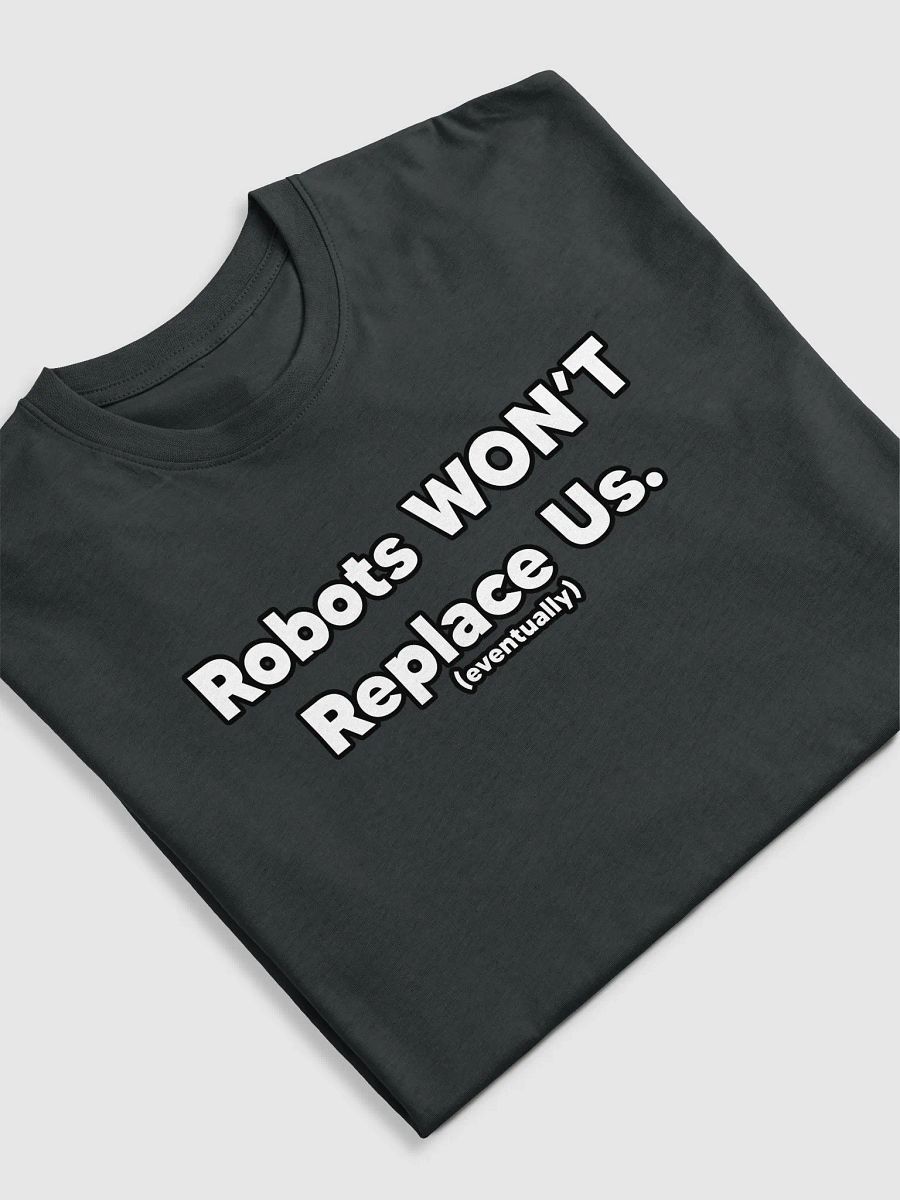 Robots Won't Replace Us Tee product image (24)