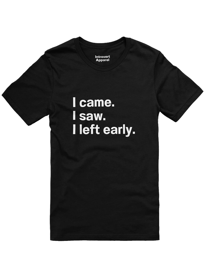 I came. I saw. I left early. Unisex T-Shirt product image (4)