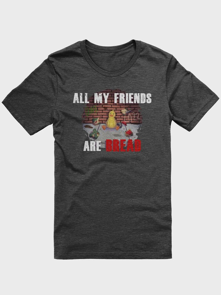 All my friends are bread Shirt product image (1)