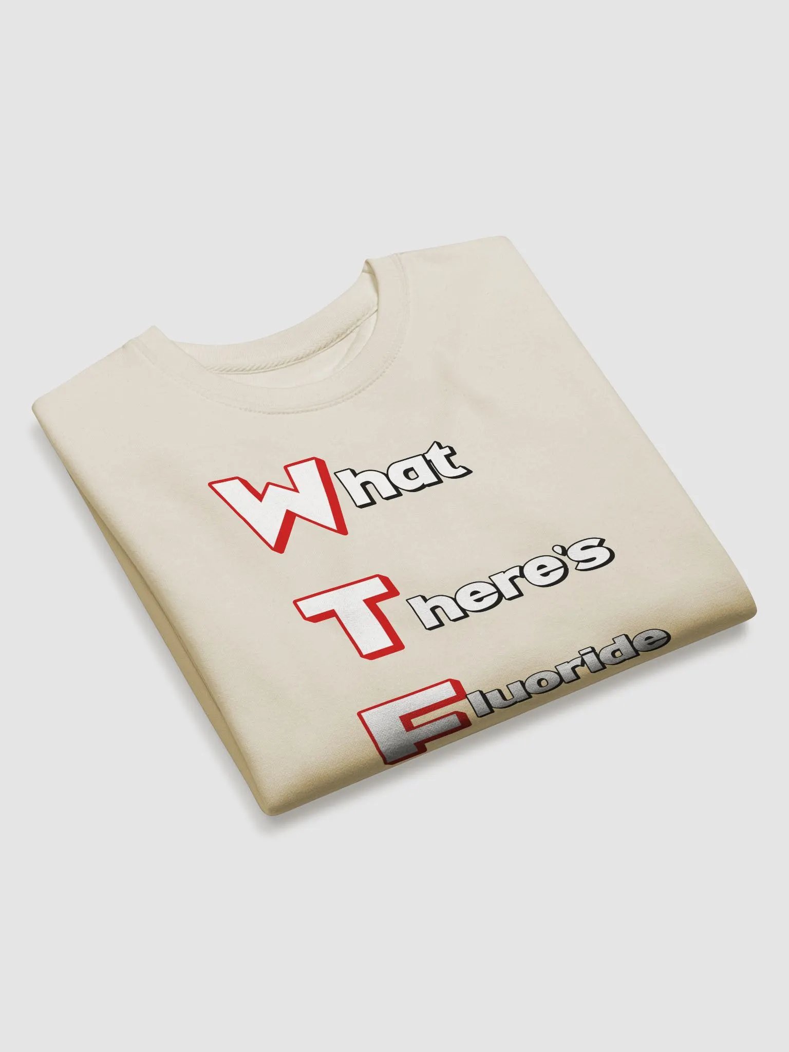 What There's Fluoride In Our Drinking Water? Political Humor Sweatshirt product image (13)