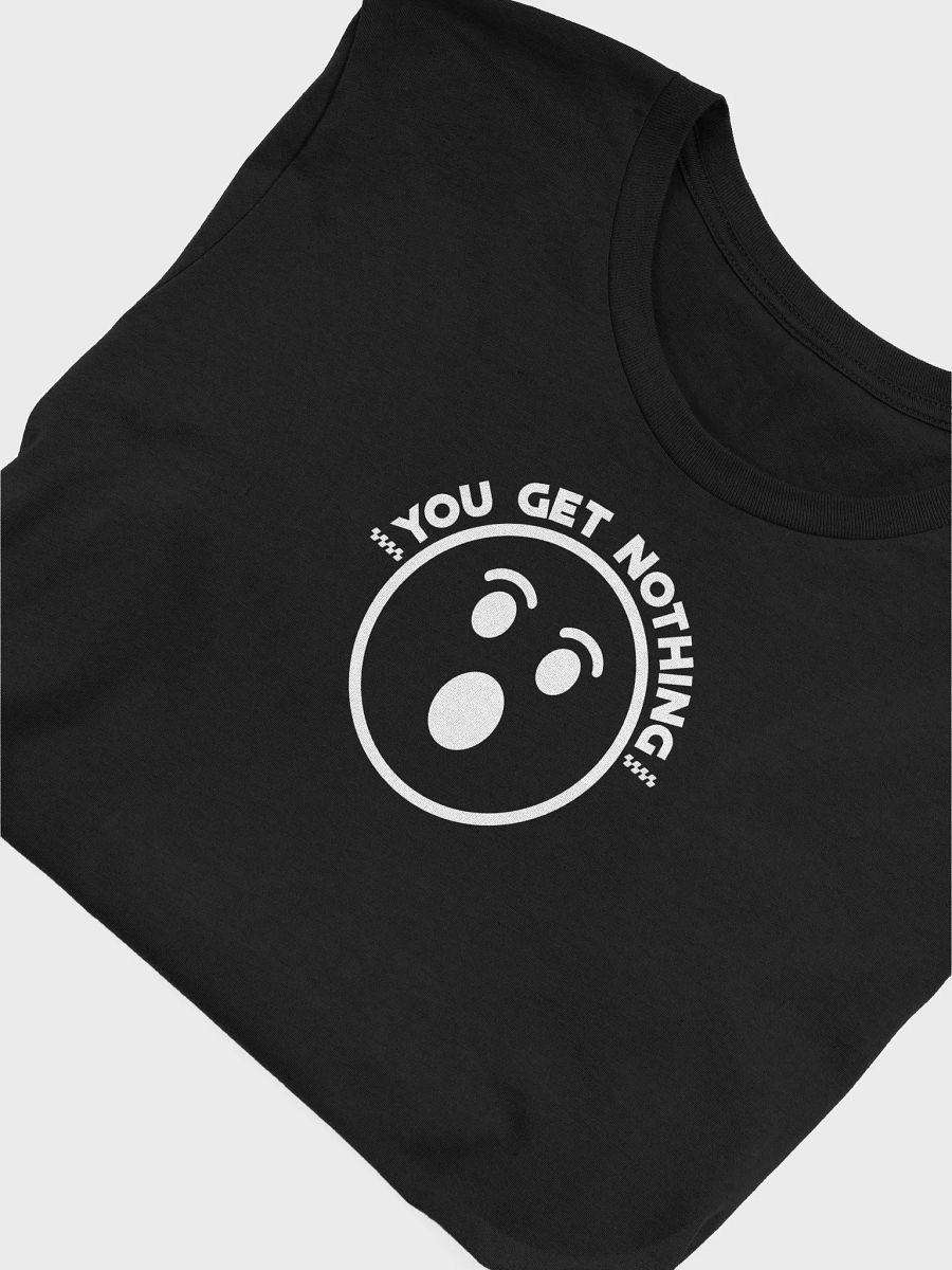 You Get Nothing! Tee • by Yo Ang product image (5)