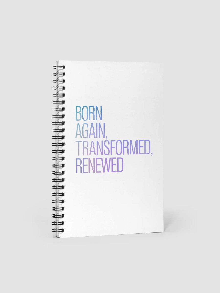 Born Again, Transformed, Renewed Spiral Notebook product image (1)