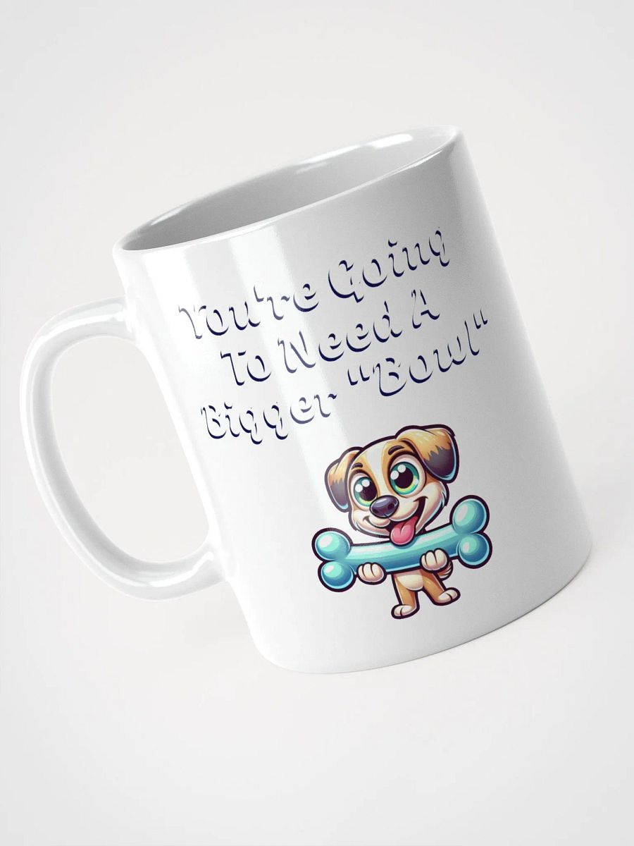 You're Going To Need A Bigger "Bowl" White Mug product image (8)