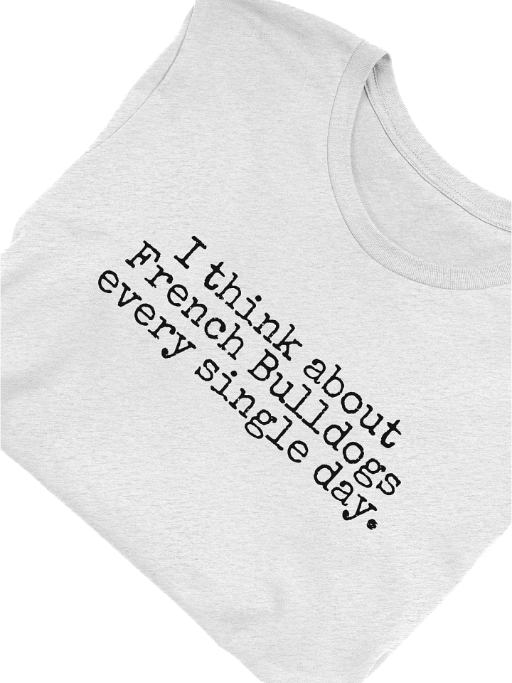 I Think About French Bulldogs Every Single Day T-Shirt product image (1)