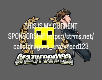 THIS IS MY CURRENT SPONSORSHIP https://strms.net/callofdragons_crazyreed123  PC ONLY