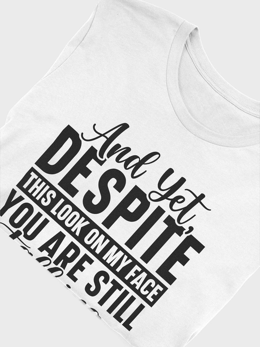 And Yet Despite This Look On My Face Your Are Still Talking Women White T-Shirt product image (6)