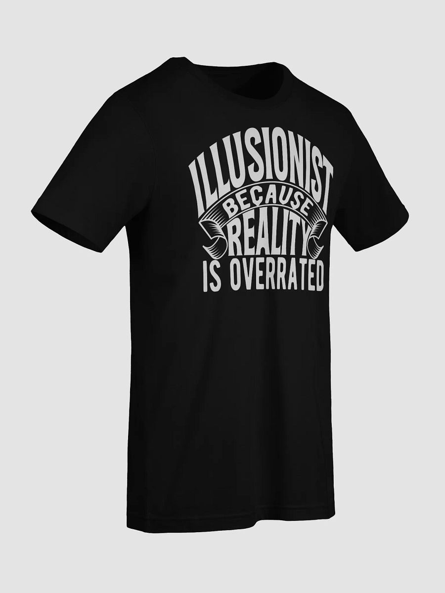 Illusionist Because Reality is Overrated T-shirt product image (11)