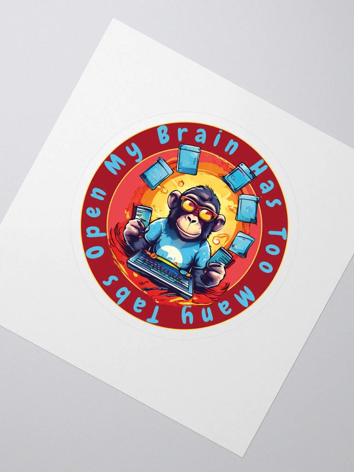My Brain Has Too Many Tabs Open Kiss Cut Stickers - Funny Monkey Tech Joke Stickers for Laptops, Notebooks, and Tech Gear product image (2)
