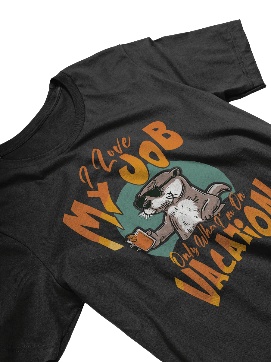 I Love my Job Only When I'm on Vacation T-shirt product image (3)