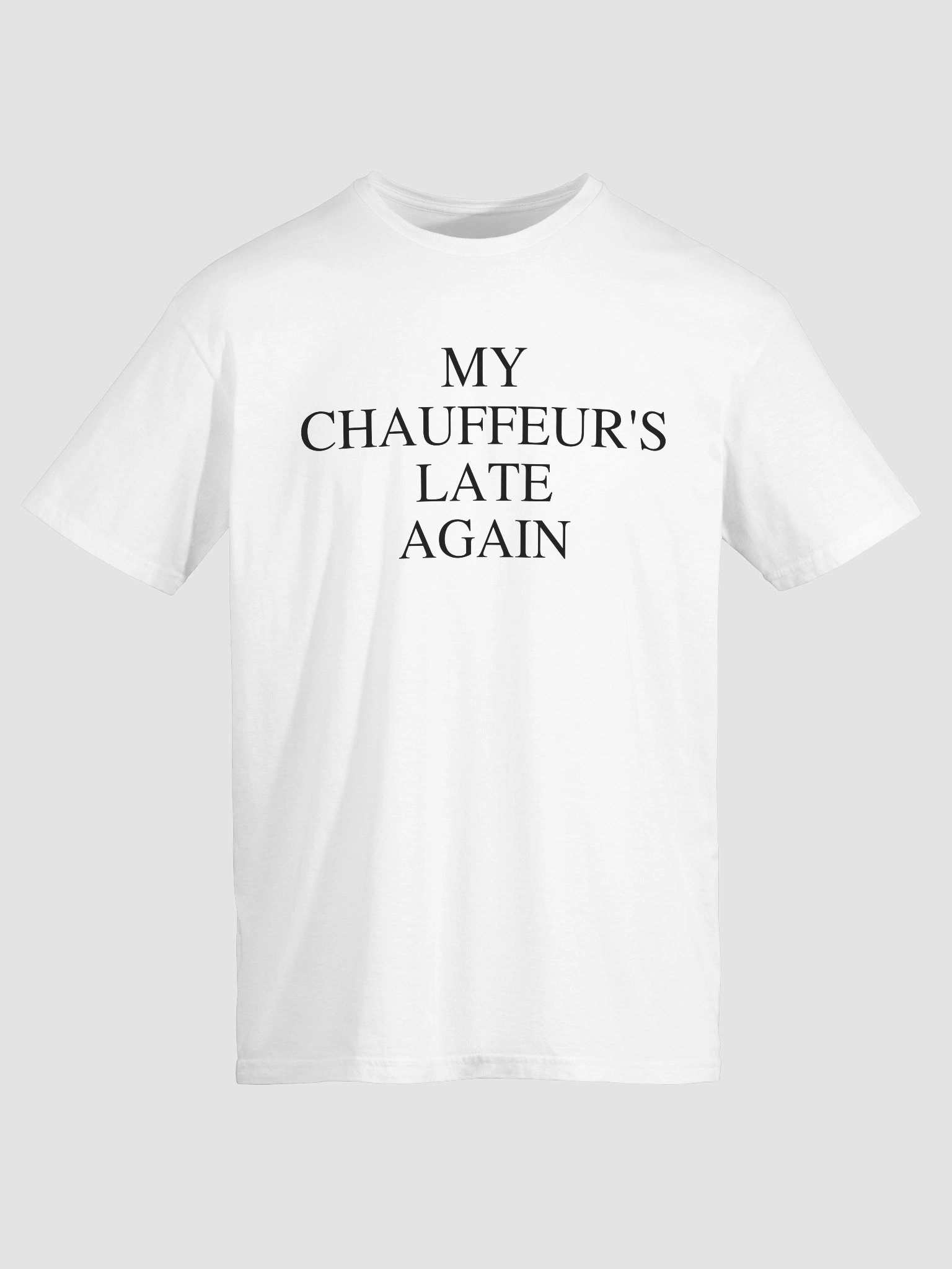 "My Chauffer's Late Again" Slogan T-Shirt product image (5)