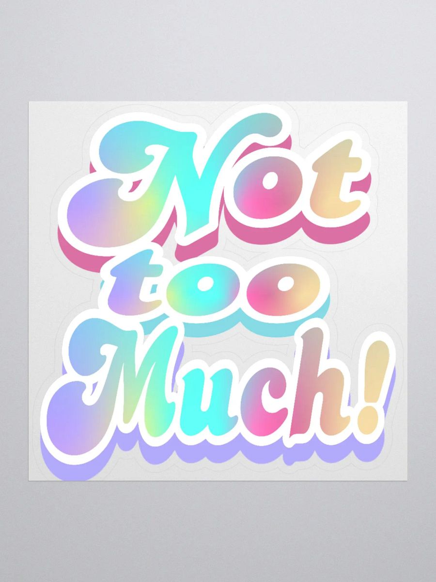 Not Too Much Sticker product image (1)