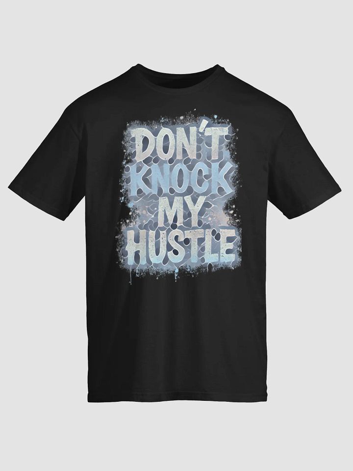 Don't Knock My Hustle Tee product image (1)