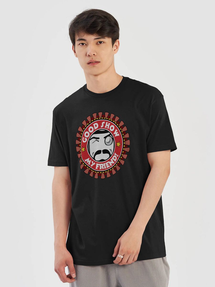 Good Show My Friend! T-Shirt product image (5)