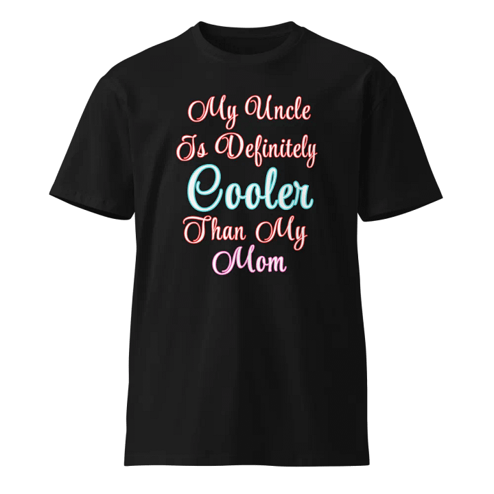 My Uncle Is Definitely Cooler Than My Mom T-Shirt product image (1)