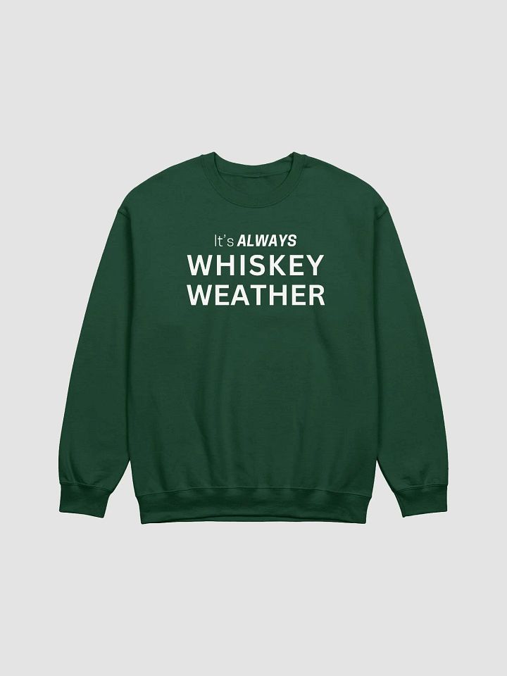 It is Always Whiskey Weather Sweatshirt (White Letters) product image (1)