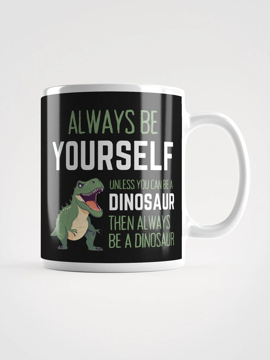 Always Be Yourself Unless You Can Be A Dinosaur - Glossy Mug product image (1)