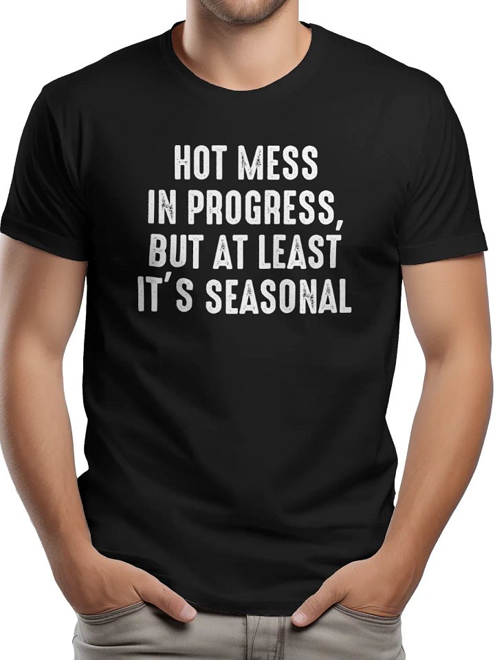 Hot Mess in Progress, But at Least It’s Seasonal T-Shirt product image (1)