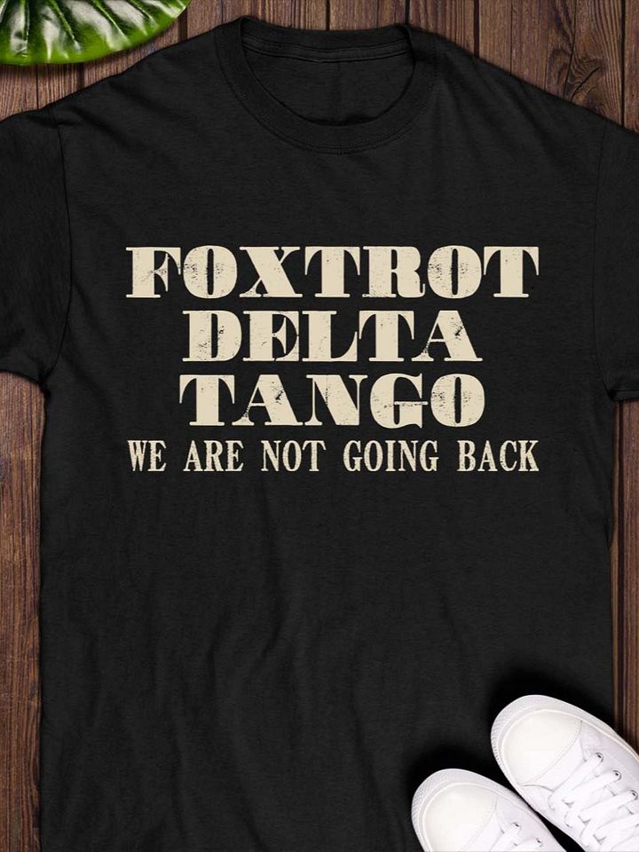 Foxtrot delta tango we are not going back T-shirt product image (1)