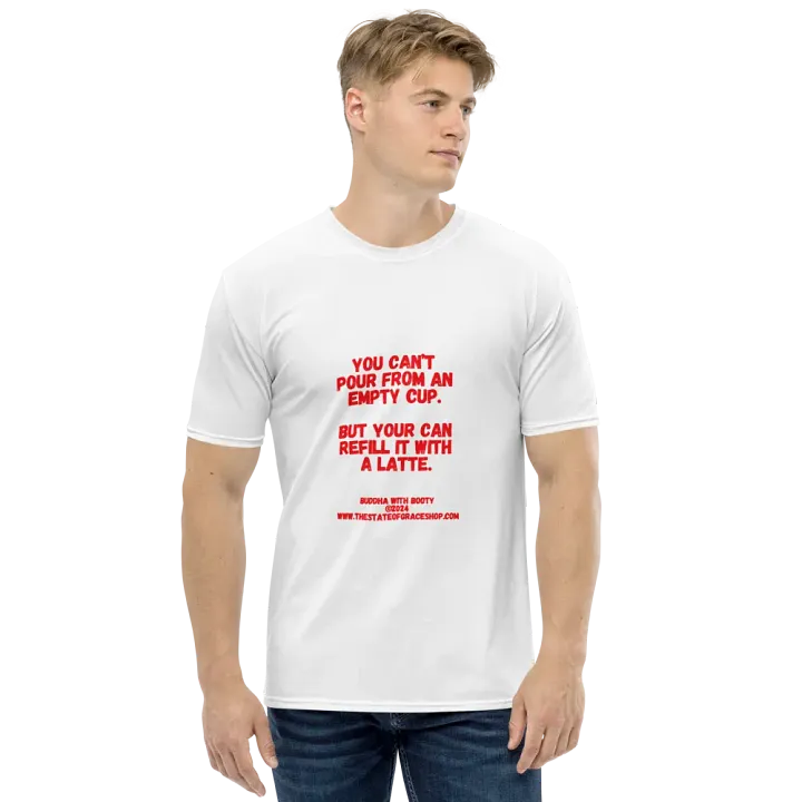 BUDDHA WITH BOOTY TEES 4 U FOR MEN - “You can’t pour from an empty cup. But you can refill it with a latte.” product image (1)