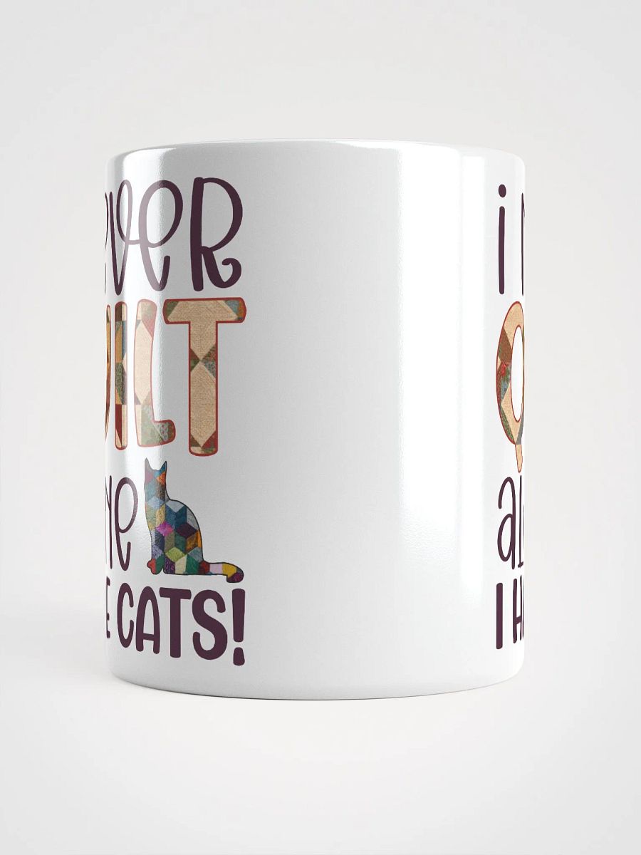 I Never Quilt Alone. I Have Cats! | Quilters Gift - White Ceramic Mug product image (5)
