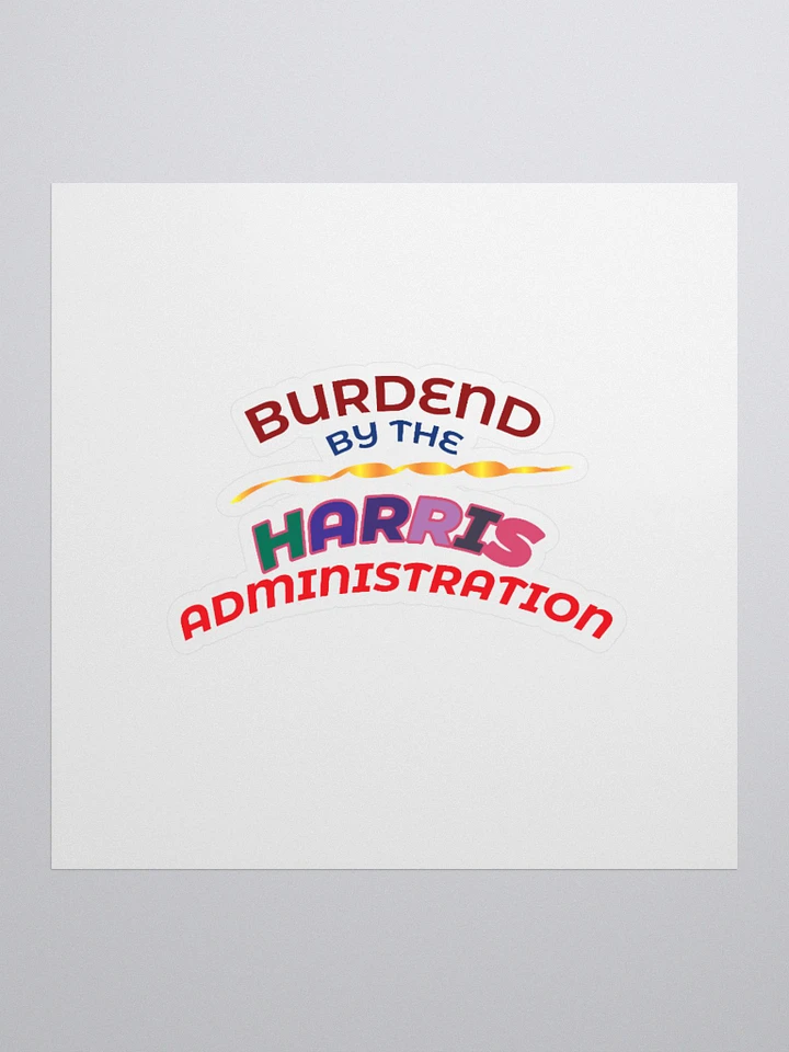 BURDENED BY THE HARRIS ADMINISTRATION. product image (4)