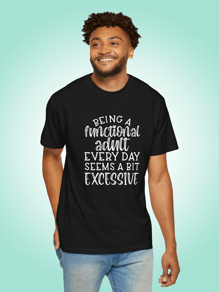 Being A Functional Adult Every Day Seems A Bit Excessive product image (1)