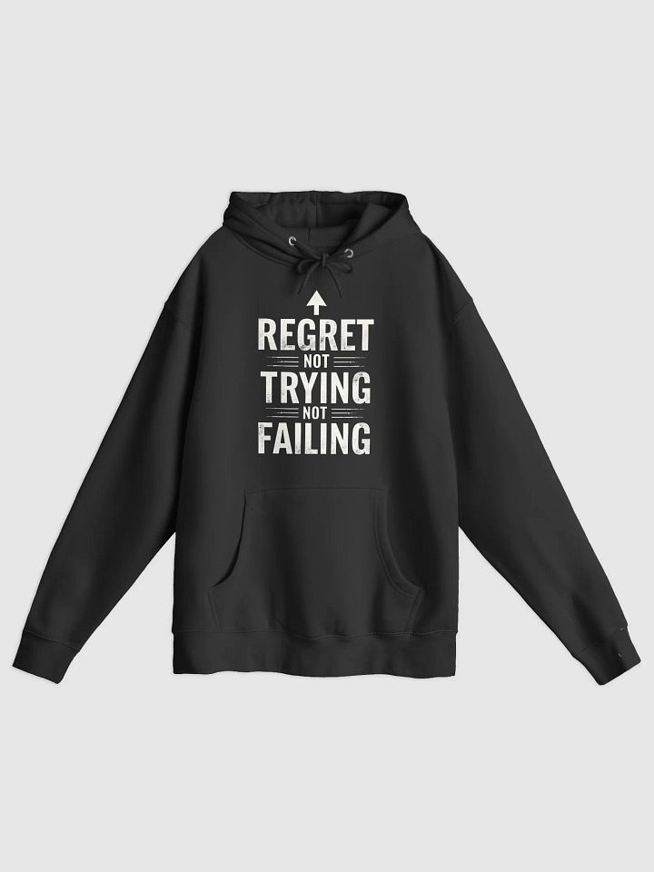Regret Not Trying, Not Failing Hoodie - Ignite Your Inner Bezos, Embrace Fearless Ambition & Transform Your Life Today! product image (1)