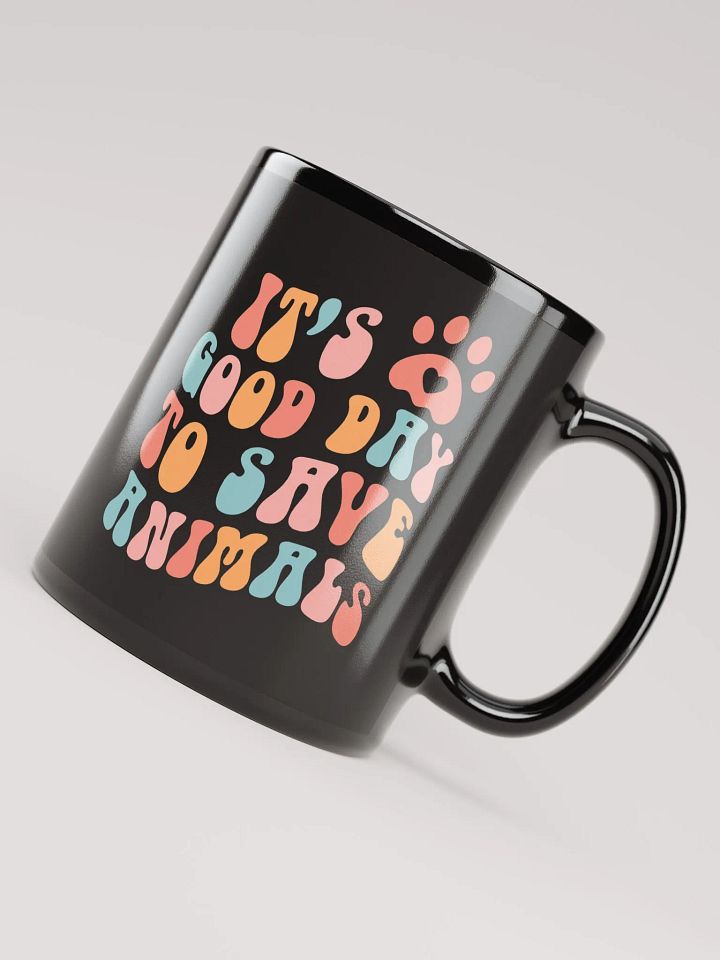"It's a good day to save animals" black glossy mug product image (2)