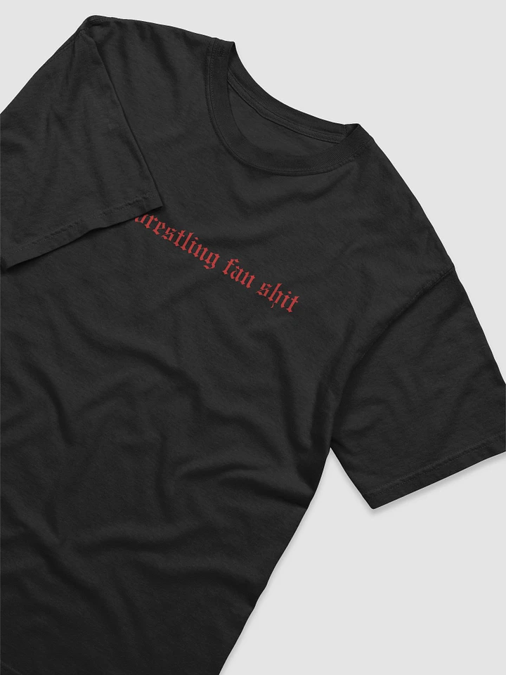 Real Wrestling Fan Sh*t T-Shirt (Red Font) product image (2)