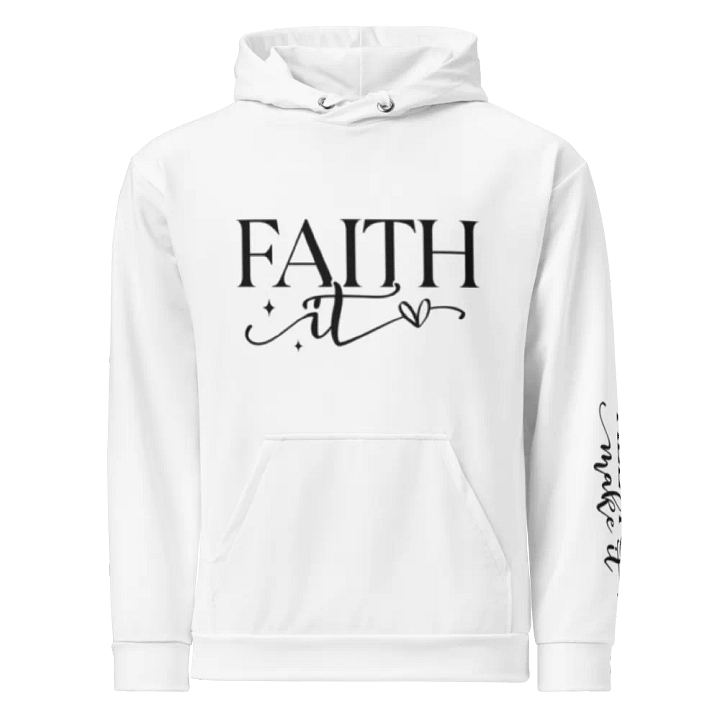 Faith It Til You Make It Script Typography Unisex Hoodie product image (1)