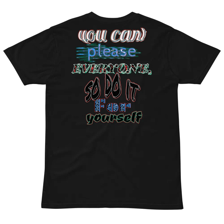 You Cant Please Everyone, So Do It For Yourself - Unisex Premium T-Shirt product image (2)