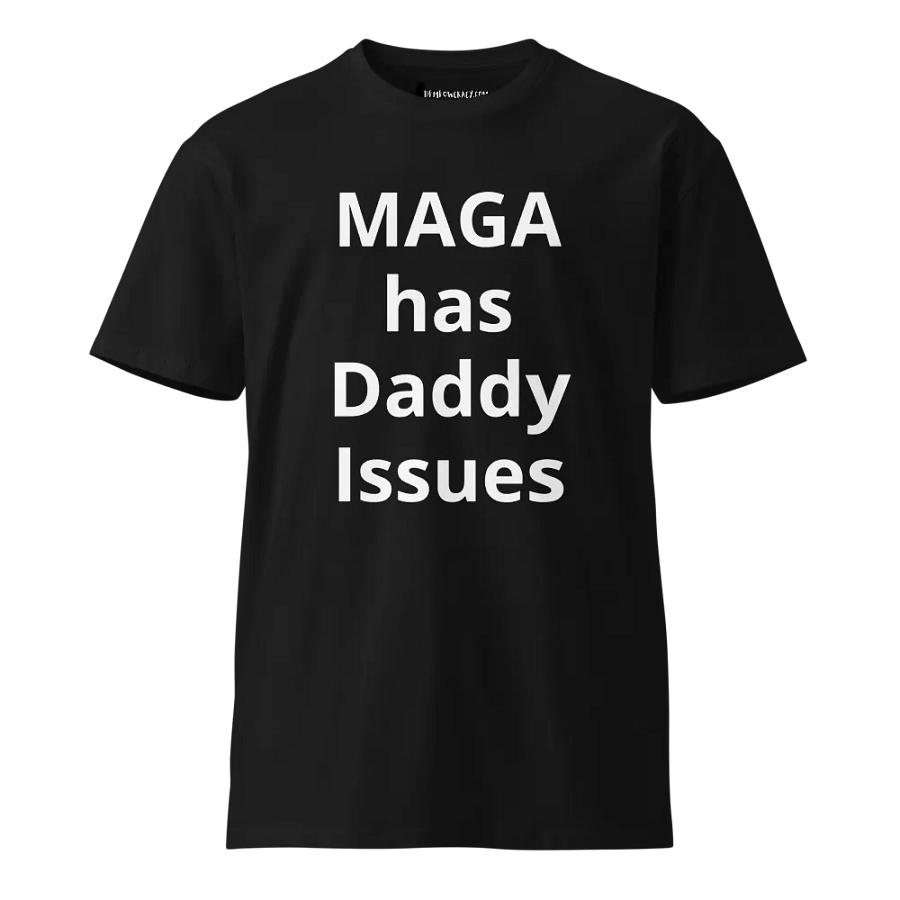 MAGA Has Daddy Issues Premium Unisex T-Shirt product image (13)