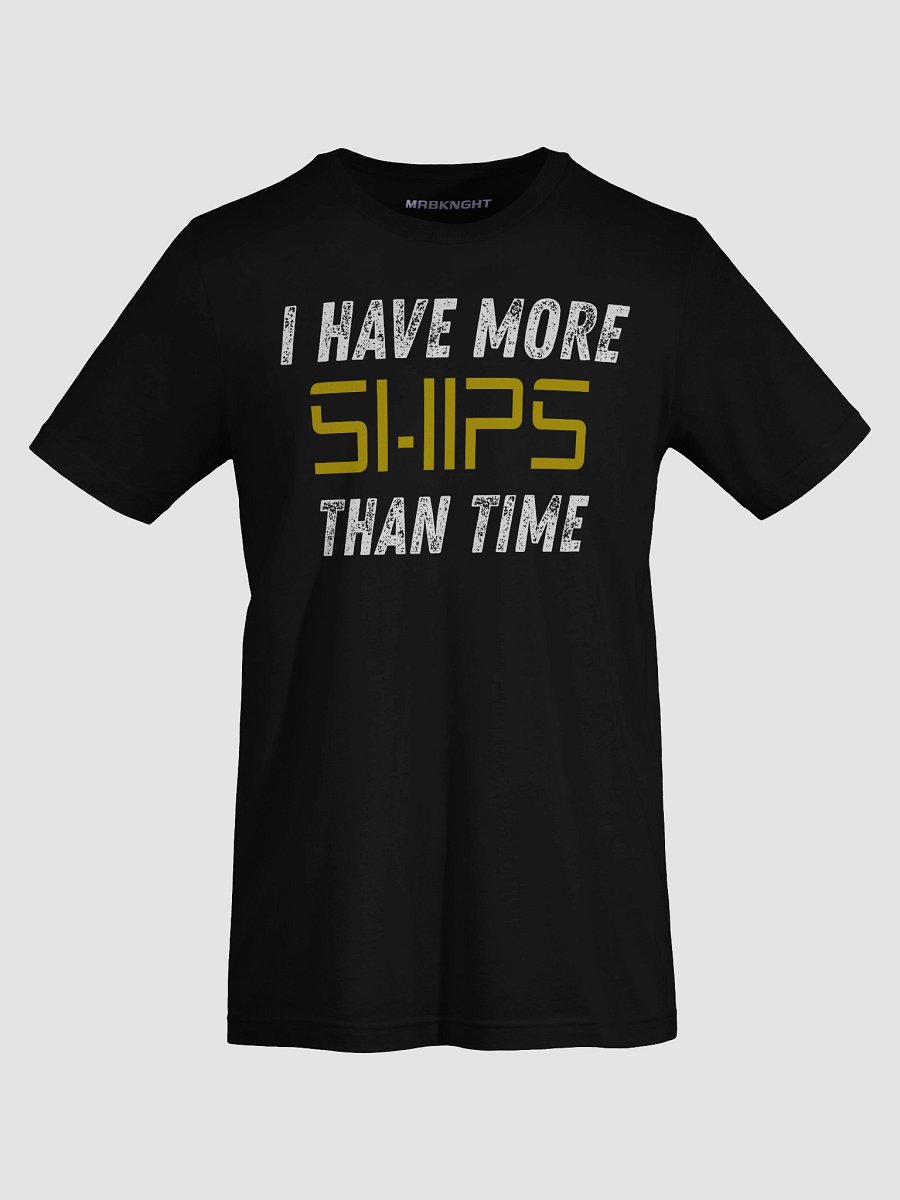 I Have More SHIPS Than Time – Unisex Tee product image (7)