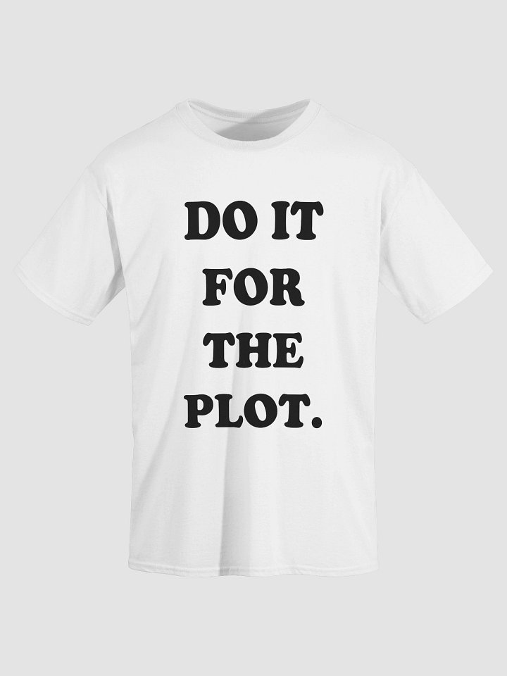 DO IT FOR THE PLOT. T-Shirt product image (2)