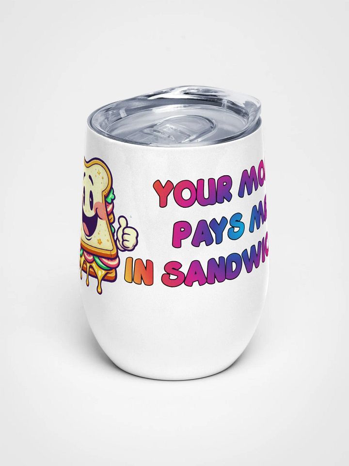 Jay-Your Mom Pays Me In Sandwiches- Wine Tumbler product image (1)