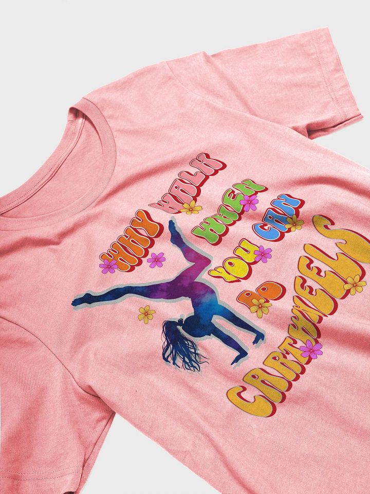 Why Walk When You Can Do Cartwheels Delight T-Shirt product image (23)