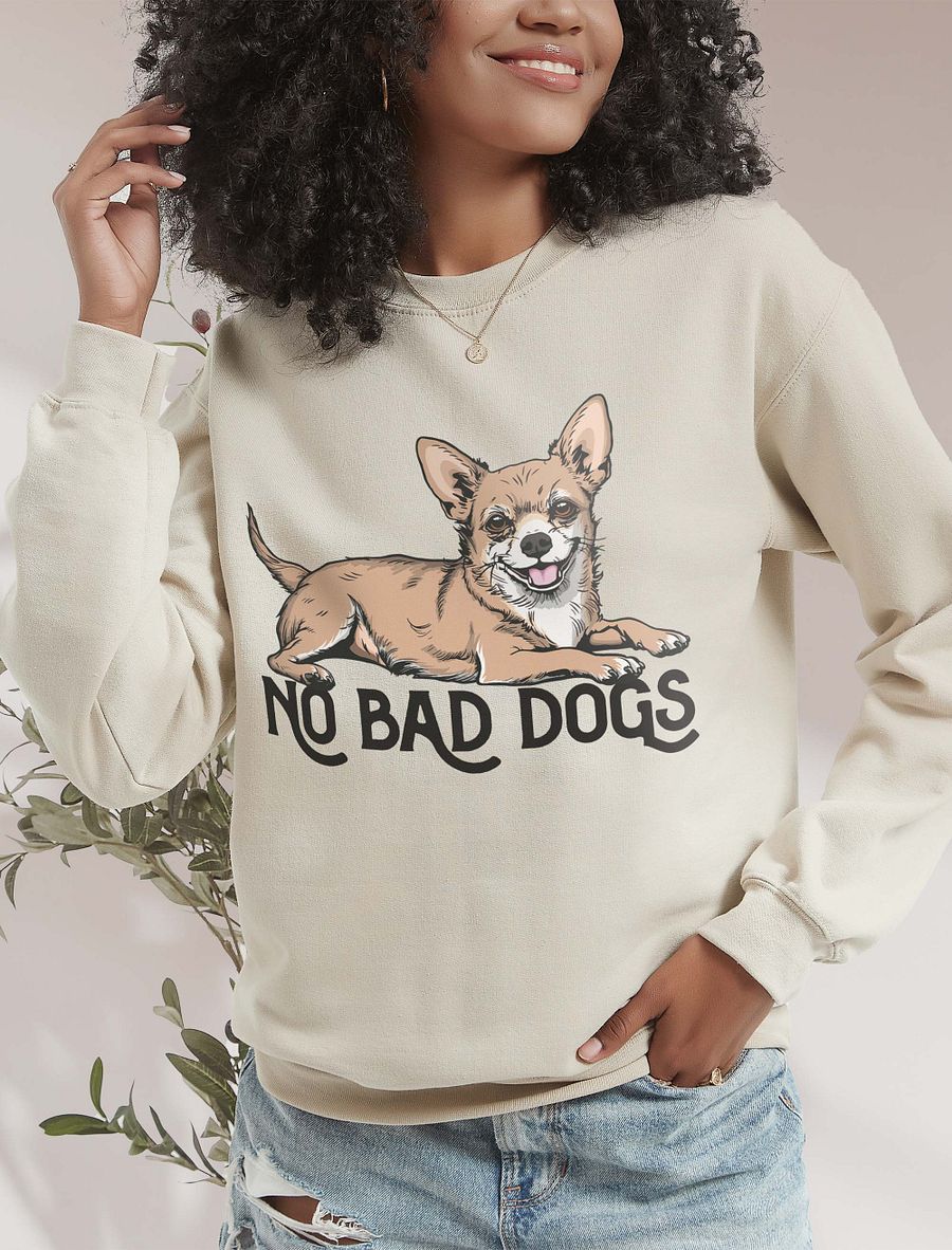 No Bad Dogs Sweatshirt of a Chihuahua | Funny Shirt for Chihuahua Paw-rents product image (19)