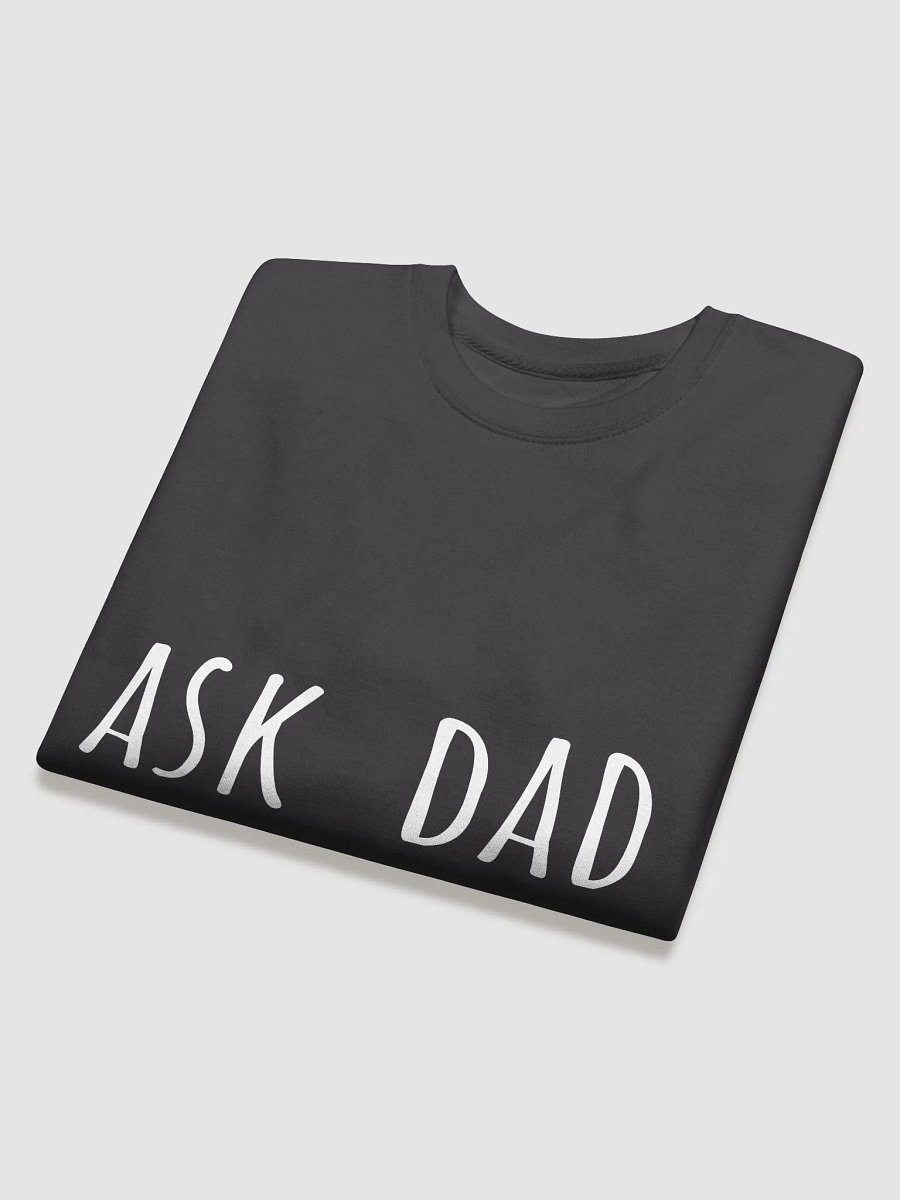 Ask Dad - Trustworthy Father's Day Sweatshirt for the Go-To Dad product image (12)