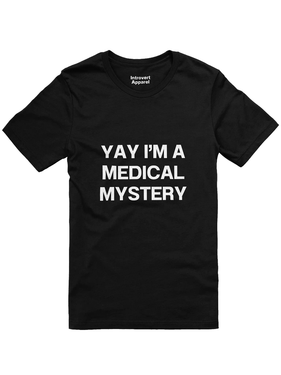 YAY I’M A MEDICAL MYSTERY Unisex T-Shirt product image (2)