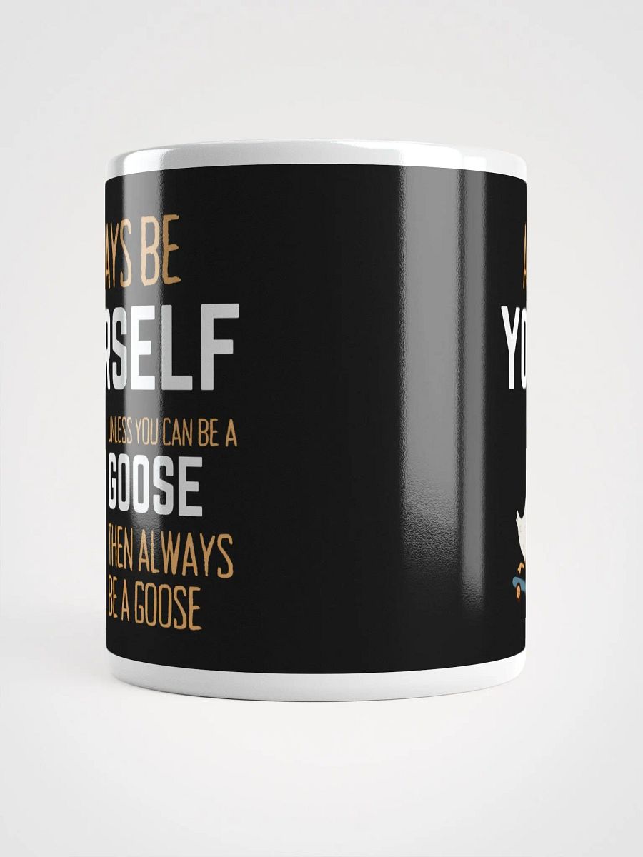 Always Be Yourself Unless You Can Be A Goose - Glossy Mug product image (5)