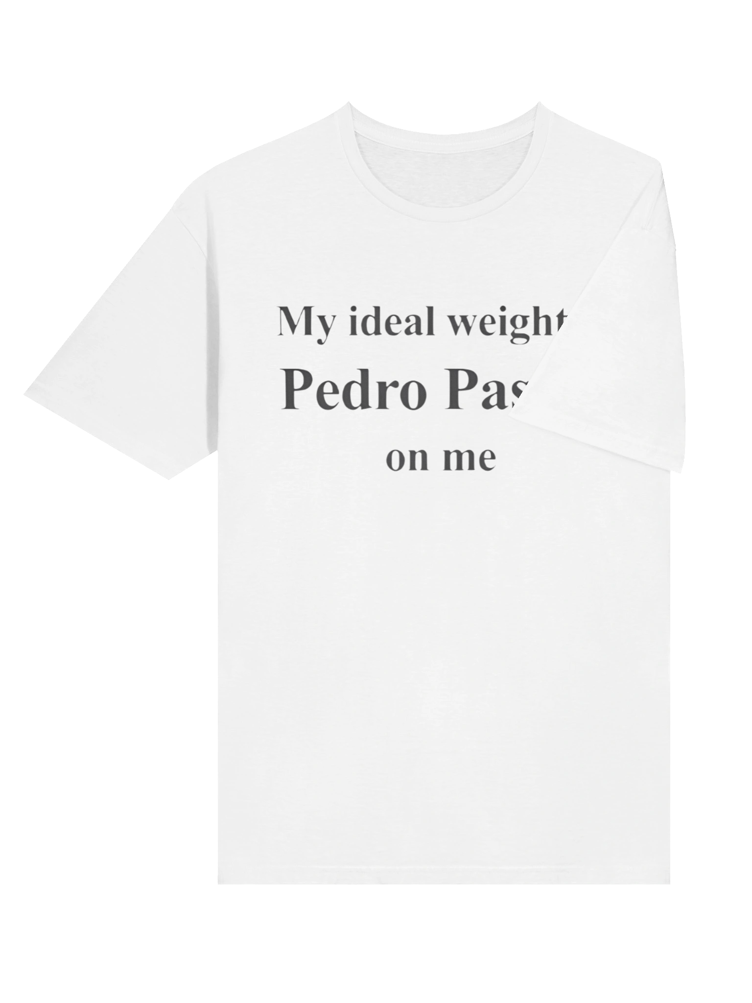 My Ideal Weight Is Pedro Pascal On Me Shirt product image (4)