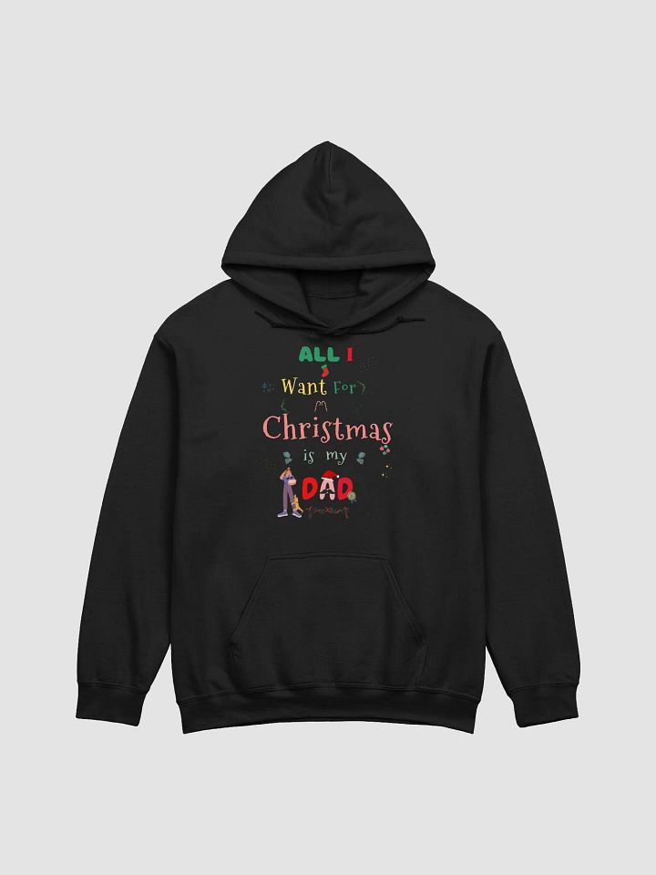 All I want for Christmas is my Dad Hoodie product image (1)