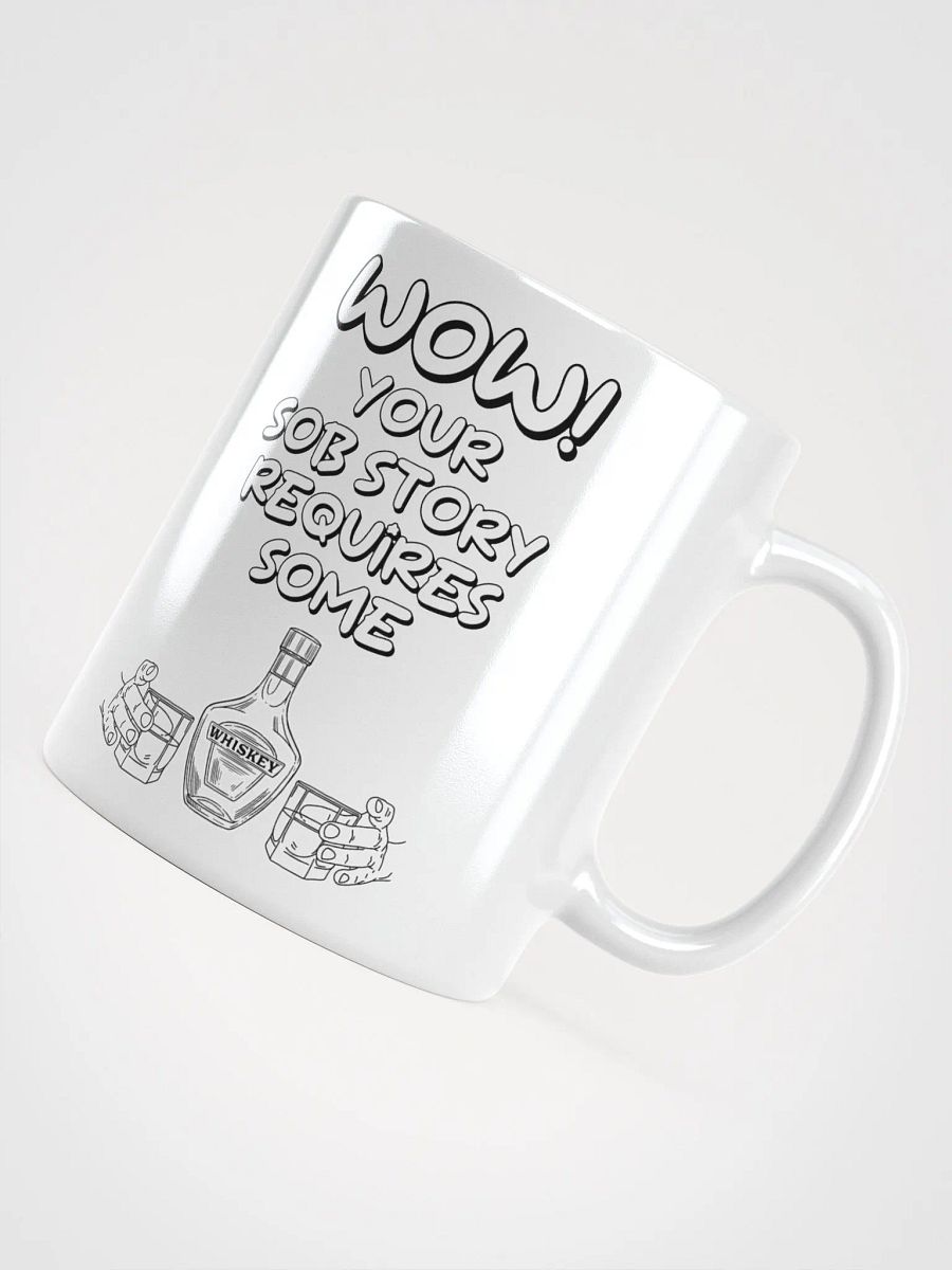 Wow! Your Sob Story Requires Some Whiskey Funny White Mug product image (12)